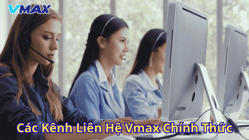 Liên Hệ Vmax – Kết Nối Dễ Dàng, Hỗ Trợ Tận Tâm 2 Các kênh liên hệ Vmax chính thức