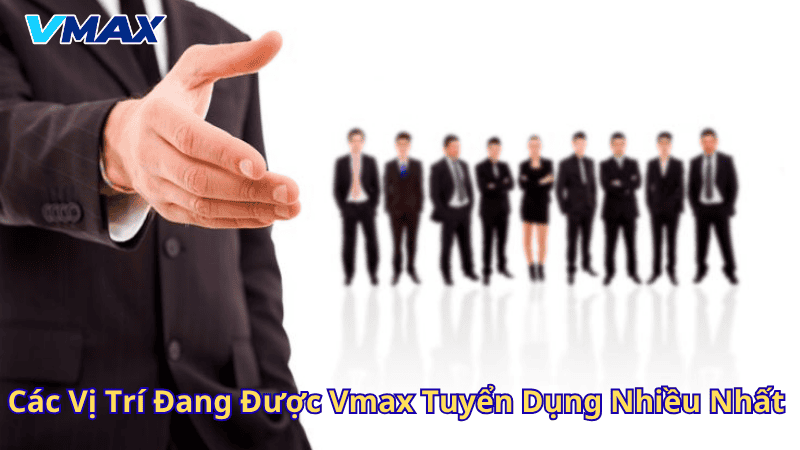 Vmax Tuyển Dụng – Cơ Hội Nghề Nghiệp Hấp Dẫn Trong Thế Giới Giải Trí Trực Tuyến 3 Các vị trí đang được Vmax tuyển dụng nhiều nhất