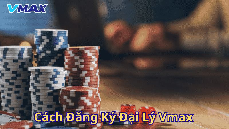 Đăng Ký Đại Lý Vmax – Cơ Hội Kiếm Tiền Đột Phá Cùng Nhà Cái Hàng Đầu 3 Cách đăng ký đại lý Vmax