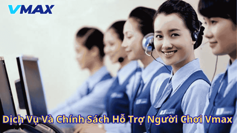 Giới Thiệu Vmax – Nhà Cái Cá Cược Uy Tín, Chất Lượng Hàng Đầu 3 Dịch vụ chính sách hỗ trợ người chơi Vmax