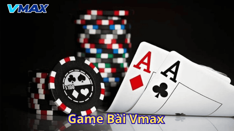 Game Bài Vmax – Thế Giới Cá Cược Đỉnh Cao Tại Nhà Cái Vmax 1 Game bài Vmax