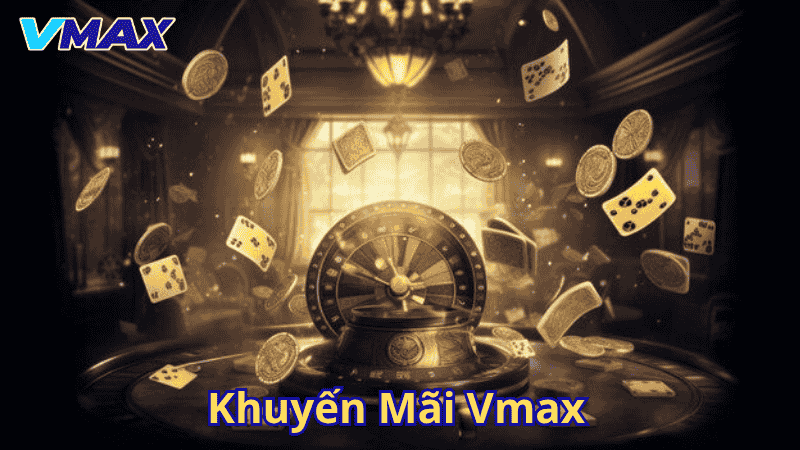 Khuyến Mãi Vmax – Ưu Đãi Cực Đỉnh Từ Nhà Cái Hàng Đầu 1 Khuyến mãi Vmax