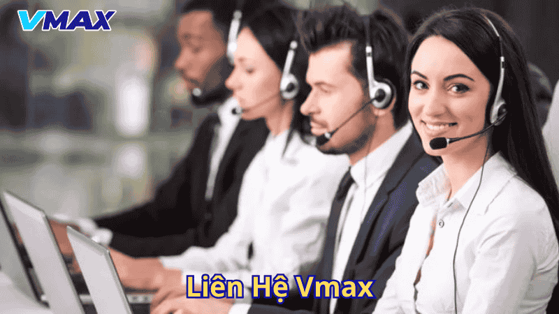 Liên Hệ Vmax – Kết Nối Dễ Dàng, Hỗ Trợ Tận Tâm 1 Liên hệ Vmax