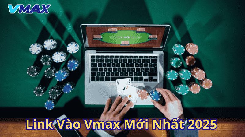 Link Vào Vmax Mới Nhất 2025 – Truy Cập Nhà Cái Không Bị Chặn 1 Link vào Vmax mới nhất 2025
