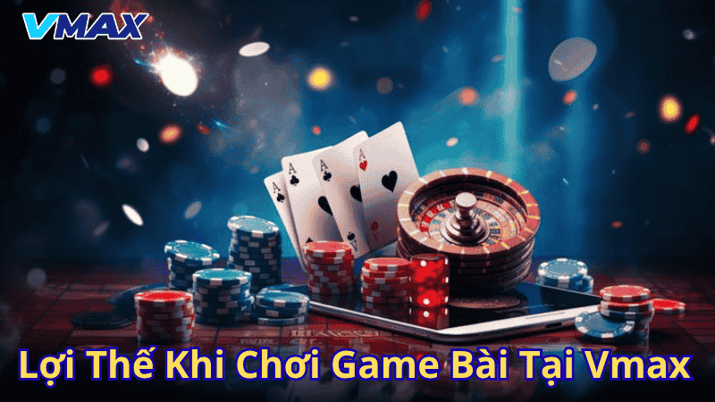 Game Bài Vmax – Thế Giới Cá Cược Đỉnh Cao Tại Nhà Cái Vmax 3 loi the khi choi game bai tai