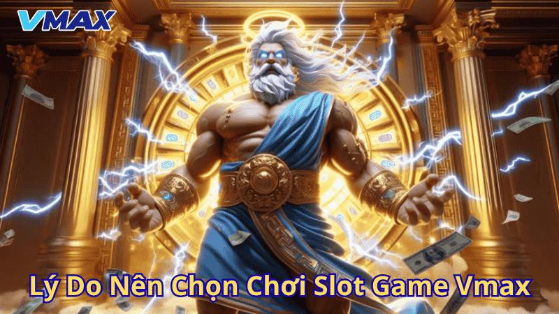 Nổ Hũ Vmax – Sảnh Game Đổi Thưởng Uy Tín Dành Cho Cược Thủ Việt 3 Lý do nên chọn slot game Vmax