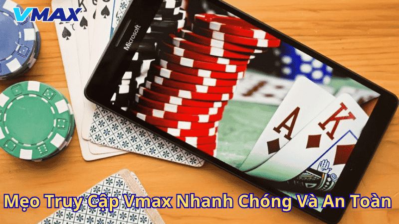Link Vào Vmax Mới Nhất 2025 – Truy Cập Nhà Cái Không Bị Chặn 3 Mẹo truy cập vmax nhanh chóng và an toàn