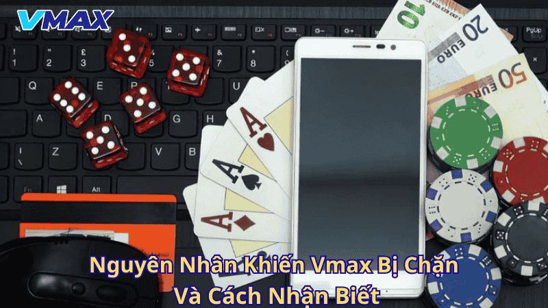 Link Vào Vmax Mới Nhất 2025 – Truy Cập Nhà Cái Không Bị Chặn 2 Nguyên nhân khiến vmax bị chặn và cách nhận biết