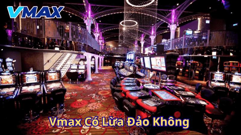 Vmax Có Lừa Đảo Không? Sự Thật Về Nhà Cái Vmax 1 Vmax có lừa đảo không