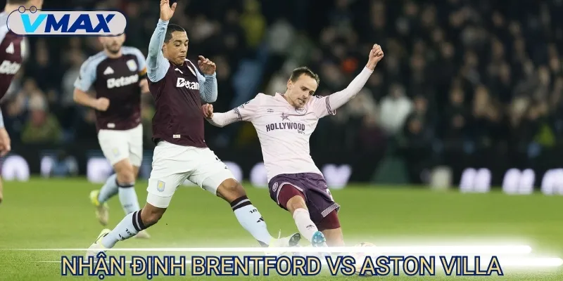 Brentford vs Aston Villa (23/8/2025) – Soi kèo chi tiết 2 nhận định Brentford vs Aston Villa